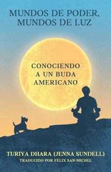 Mundos de Poder, Mundos de Luz: Conociendo a un Buda Americano (Spanish Edition)