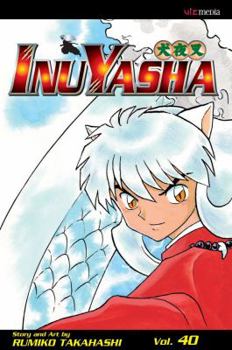 Inu Yasha, Volume 40 - Book #40 of the  [Inuyasha]