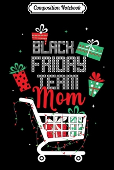 Composition Notebook: Black Friday Team Mom Shopping Matching Family Christmas Long Sleeve  Journal/Notebook Blank Lined Ruled 6x9 100 Pages