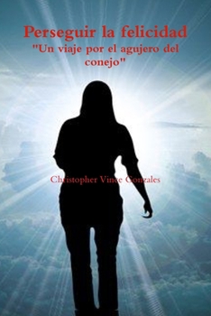 Paperback Perseguir la felicidad "Un viaje por el agujero del conejo" [Spanish] Book