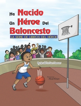 Un Héroe del Baloncesto Ha Nacido: La Serie De Libros De Héroes