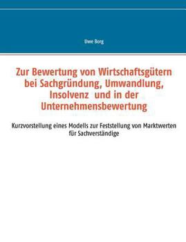 Paperback Zur Bewertung von Wirtschaftsgütern bei Sachgründung, Umwandlung, Insolvenz und in der Unternehmensbewertung: Kurzvorstellung eines Modells zur Festst [German] Book