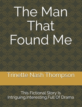 The Man That Found Me: This Fictional Story is Fascinating, Interesting, Full Of Drama