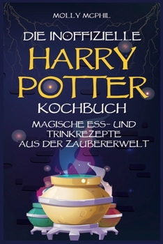 Paperback Das Inoffizielle Harry Potter Kochbuch: Magische Ess- und Trinkrezepte aus der Zaubererwelt [German] Book