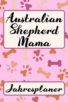 Paperback AUSTRALIAN SHEPHERD MAMA Jahresplaner: Ohne Datum S??er Aussie Terminkalender Freier Planer f?r Schule Beruf Freizeit & Famile 52 Wochen (12 Monate) K [German] Book