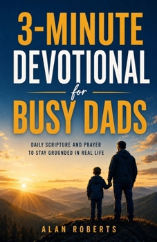 Paperback 3-Minute Devotional for Busy Dads: Daily Scripture and Prayer to Stay Grounded in Real Life Book