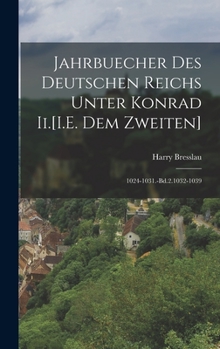 Hardcover Jahrbuecher Des Deutschen Reichs Unter Konrad Ii.[I.E. Dem Zweiten]: 1024-1031.-Bd.2.1032-1039 [German] Book