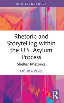 Paperback Rhetoric and Storytelling within the U.S. Asylum Process: Shelter Rhetorics Book
