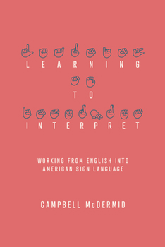 Paperback Learning to Interpret: Working from English Into American Sign Language Book