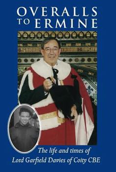 Overalls to Ermine: The life and times of Lord Garfield Davies of Coity CBE