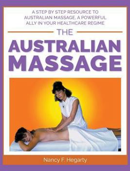 Hardcover The Australian Massage: A step by step resource to Australian massage, a powerful ally in your healthcare regime Book