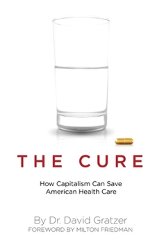 Hardcover The Cure: How Capitalism Can Save American Health Care Book
