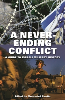 Hardcover A Never-Ending Conflict: A Guide to Israeli Military History Book