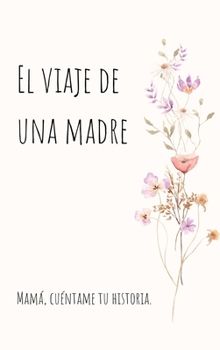 Hardcover El viaje de una madre (Tapa dura): Mamá, Quiero Escuchar tu Historia [Spanish] Book