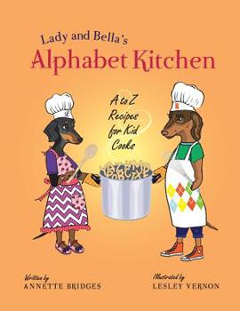 Paperback Lady and Bella's Alphabet Kitchen: A to Z Recipes for Kid Cooks Book