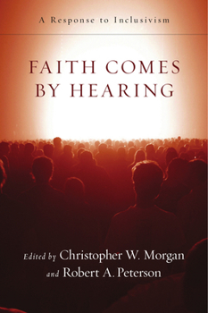 Paperback Faith Comes by Hearing: A Response to Inclusivism Book