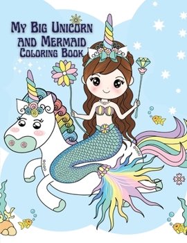 My Big Unicorn and Mermaid Coloring Book: Coloring book for kids.
