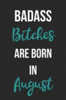 Paperback Badass Bitches Are Born In August: Birthday Journal For Women Born In The Month Of August Book