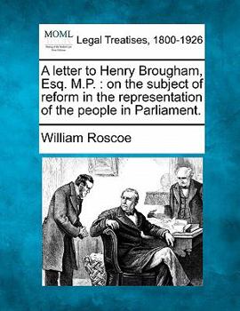 Paperback A Letter to Henry Brougham, Esq. M.P.: On the Subject of Reform in the Representation of the People in Parliament. Book