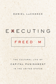 Paperback Executing Freedom: The Cultural Life of Capital Punishment in the United States Book