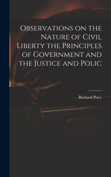 Hardcover Observations on the Nature of Civil Liberty the Principles of Government and the Justice and Polic Book