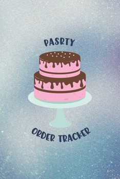 Pastry Order Tracker: Cute Cake Print | Keep your Sweet Orders in One Tracking Organizer Notebook | Great for Individual Pastry Chef Confectioner | ... Shopping List | Home Based Small Business Log