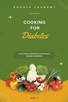 Cooking for Diabetes: Flavorful Recipes for Blood Sugar Control