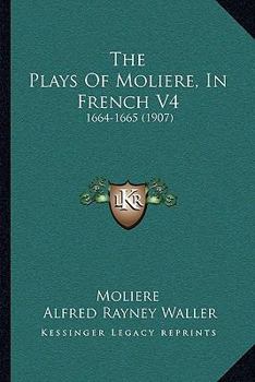 The Plays Of Moliere, In French V4: 1664-1665