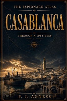 Paperback The Espionage Atlas: Casablanca: Through A Spy's Eyes Book