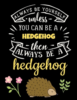 Paperback Black Pages Hedgehog Sketchbook: Cute Always Be Yourself Unless You Can Be a Hedgehog Notebook - Large All Black Blank Pages Art Animal Sketch Book - Book