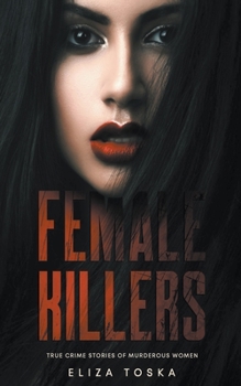 Paperback Female Killers: True Crime Stories of Murderous Women Book