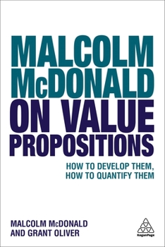 Paperback Malcolm McDonald on Value Propositions: How to Develop Them, How to Quantify Them Book