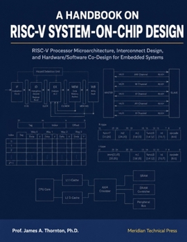 Paperback A Handbook on RISC-V System-on-Chip Design: RISC-V Processor Microarchitecture, Interconnect Design, and Hardware/Software Co-Design for Embedded Syst Book