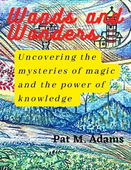 Wands and Wonders: uncovering the mysteries of magic and the power of knowledge