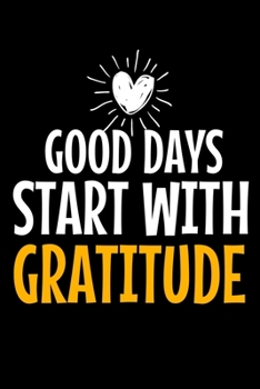 Good Days Start With Gratitude: A 52 Week Guide To Cultivate An Attitude Of Gratitude Journal : Positive Diary For Inspiration & Motivation