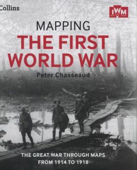 Hardcover Mapping the First World War: The Great War Through Maps from 1914 to 1918 Book