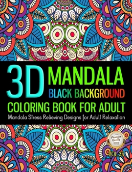 Paperback 3D Mandala Coloring Book For Adult Black Background Stress Relieving Design For Adult Relaxation: Unique Pattern Mandala Designs and Stress Relieving Book