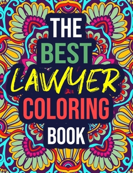 Paperback The Best Lawyer Coloring Book: A Hilarious Adult Lawyer Colouring Book with Relatable Quotes - Funny Lawyer Gifts for Women Book