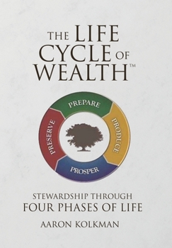 Hardcover The Life Cycle of Wealth: Stewardship Through Four Phases of Life Book