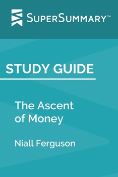 Paperback Study Guide: The Ascent of Money by Niall Ferguson (SuperSummary) Book