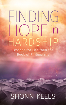 Paperback Finding Hope in Hardship: Lessons for Life from the Book of Philippians Book