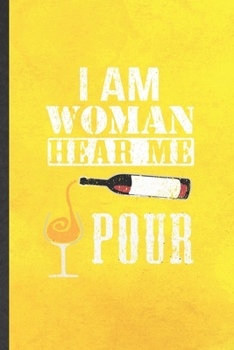 Paperback I Am Woman Hear Me Pour: Funny Day Drinking Lined Notebook/ Blank Journal For Beer Wine Drinker, Inspirational Saying Unique Special Birthday G Book