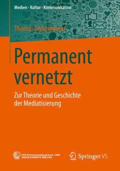 Paperback Permanent Vernetzt: Zur Theorie Und Geschichte Der Mediatisierung [German] Book