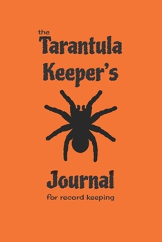 Paperback The Tarantula Keepers Journal for record keeping: tarantula keeping notebook; 6" x 9"; 124 pages white cover Book