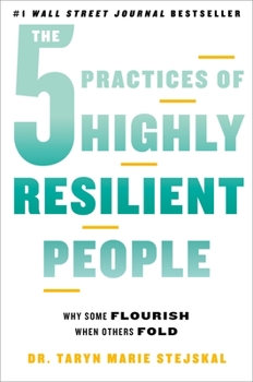 Hardcover The 5 Practices of Highly Resilient People: Why Some Flourish When Others Fold Book