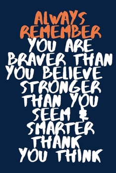 Always Remember You are Braver than you believe - Stronger than you seem & Smarter thank you think A beautiful: Lined Notebook / Journal Gift, ... 9 inches , Personal Diary, Personalized Jour