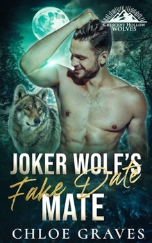 Joker Wolf's Fake Date Mate: A Fated Mates Wolf Shifter Romance (Crescent Hollow Wolves)
