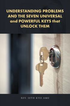 Paperback UNDERSTANDING PROBLEMS AND THE SEVEN UNIVERSAL and POWERFUL KEYS that UNLOCK THEM Book