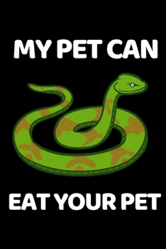 Paperback My Pet Can Eat Your Pet: Funny Snake Lovers Gift Notebook/Journal (6" X 9") Book