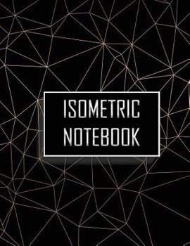 Paperback Isometric Notebook: Isometric Graph Paper Notebook: 1/4 Inch Equilateral Triangle with 120 Pages-Large Size 8.5" x 11" Book
